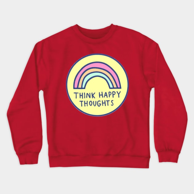 Think Happy Thoughts Crewneck Sweatshirt by Brittany Hefren